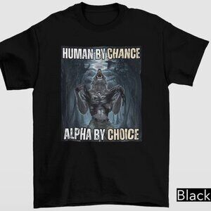 Human By Chance Alpha By Choice Shirt, Alpha By Choice shirt (READ DESCRIPTION)